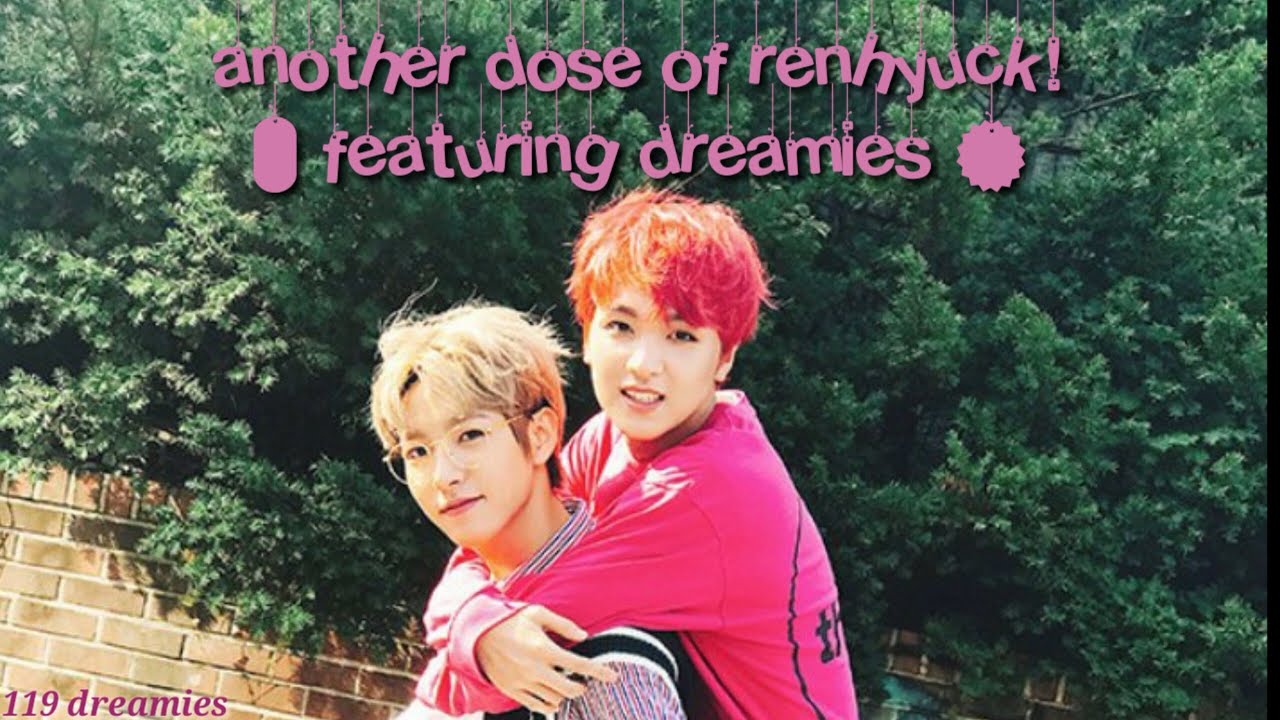 another dose of renhyuck! ( featuring dreamies )