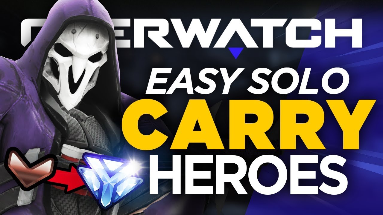 Best 6 Heroes to SOLO CARRY! Bronze to Diamond - Overwatch Guide