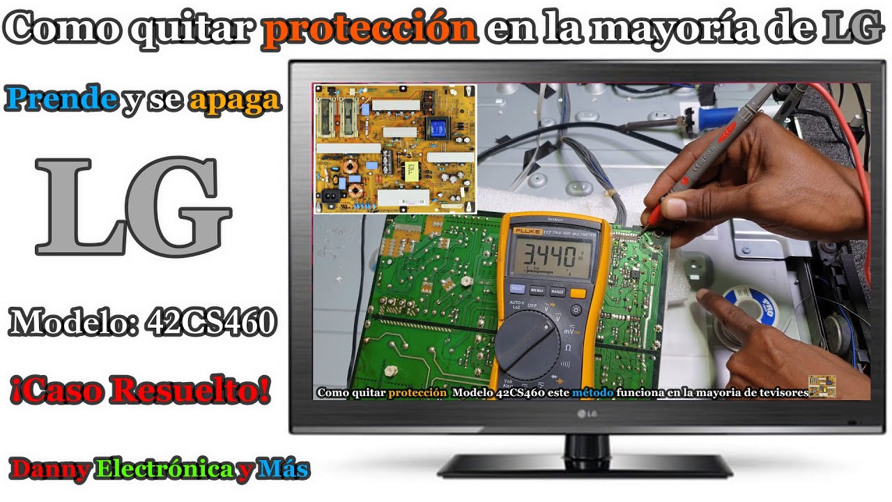 Como quitar protección en la mayoría de televisor LG en esta ocasión, Modelo 42CS460 ¡Caso Resuerto!