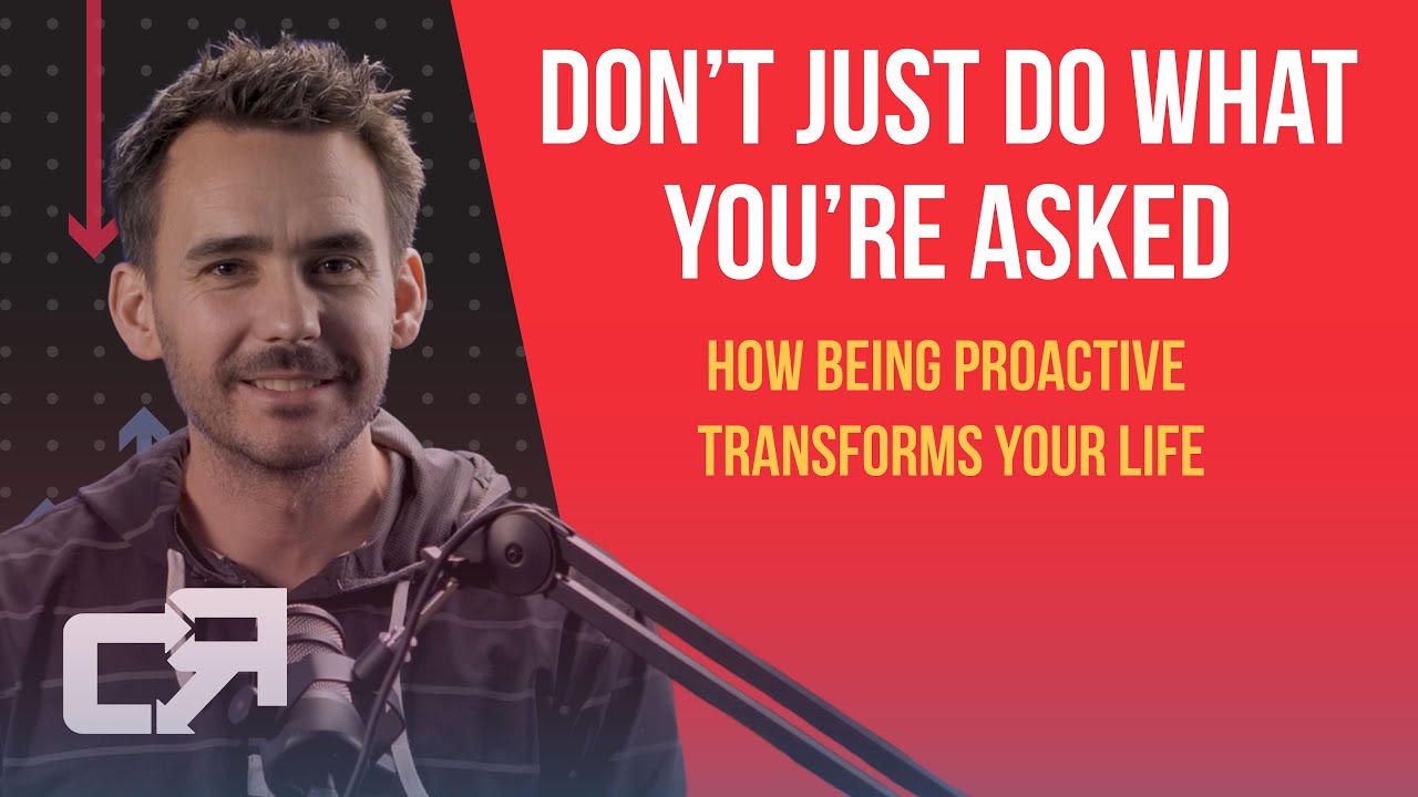 #27: Don't Just Do What You're Asked: How Being Proactive Transforms Your Life