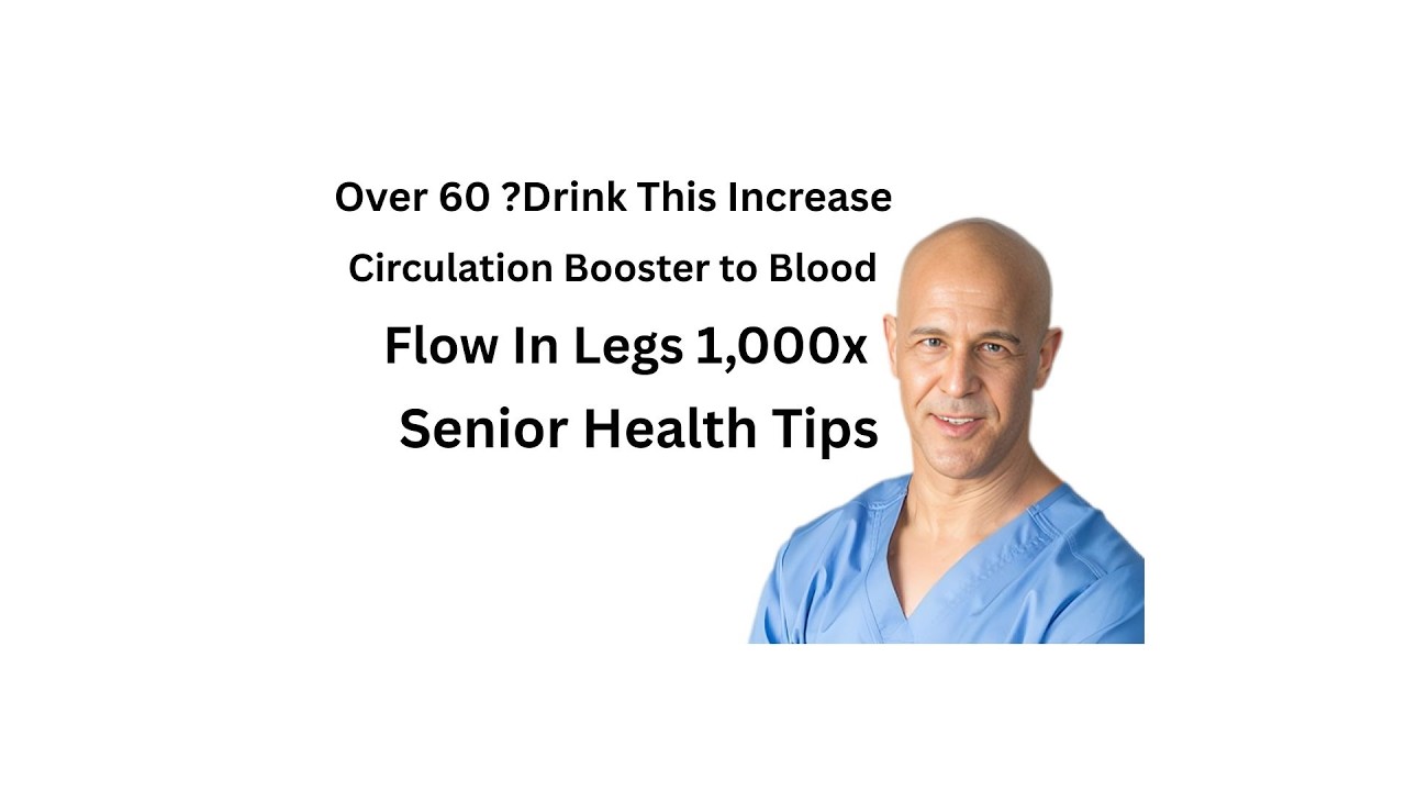 Over 60  Drink THIS Circulation Booster to Increase Blood Flow in Legs 1,000x   Senior Health Tips
