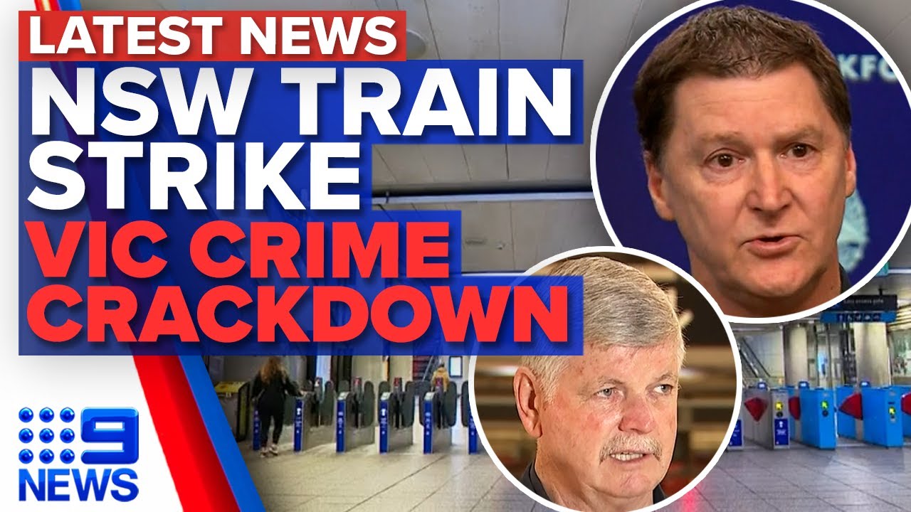 Commuter chaos amid NSW rail strike, Victoria&rsquo;s new weapon against organised crime | 9News Australia