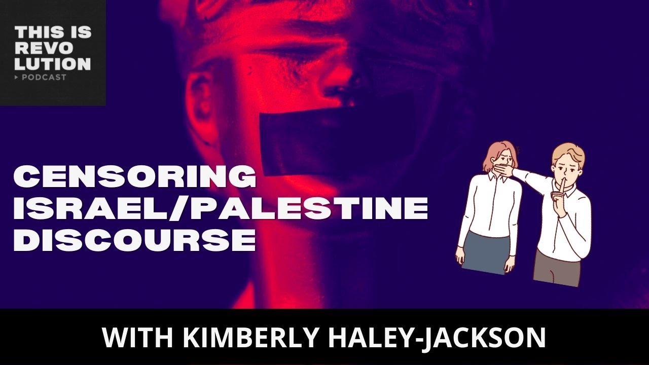 Censoring Israel/Palestine Discourse ft. Kimberly Haley-Jackson