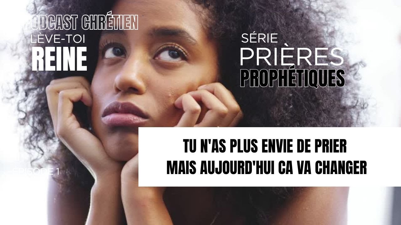 Tu n'as plus envie de prier. Série Prières prophétiques