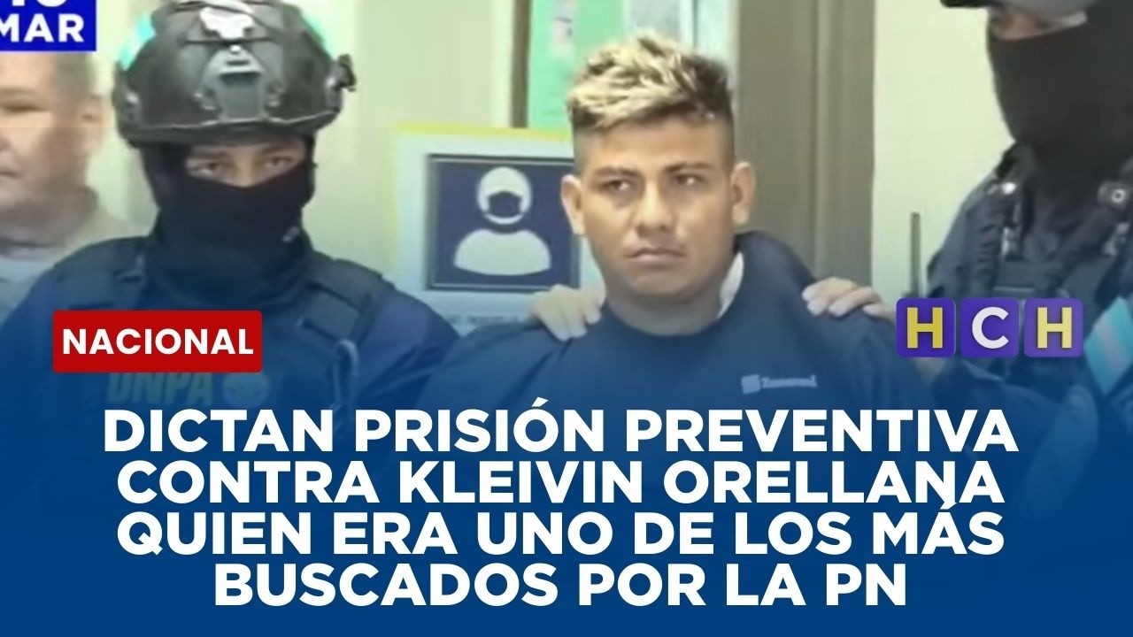 Dictan prisión preventiva contra Kleivin Orellana quien era uno de los más buscados por la PN