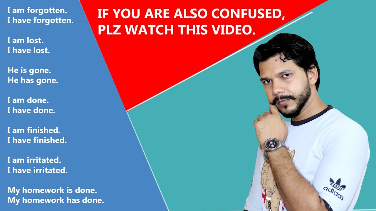 I AM FORGOTTEN or I HAVE  FORGOTTEN || HE IS GONE or HE HAS GONE || I AM DONE or I HAVE DONE ||