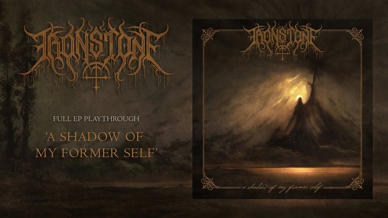 IRONSTONE - A Shadow Of My Former Self (Official EP Stream)