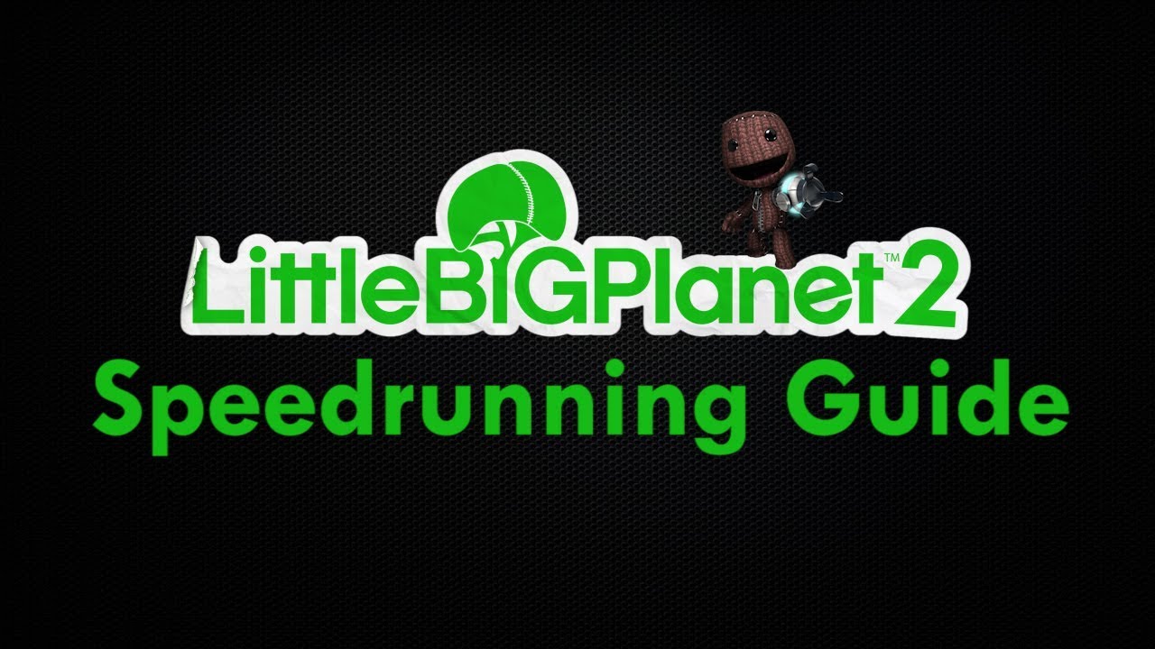 LittleBigPlanet 2 Speedrunning Guide (Reupload)