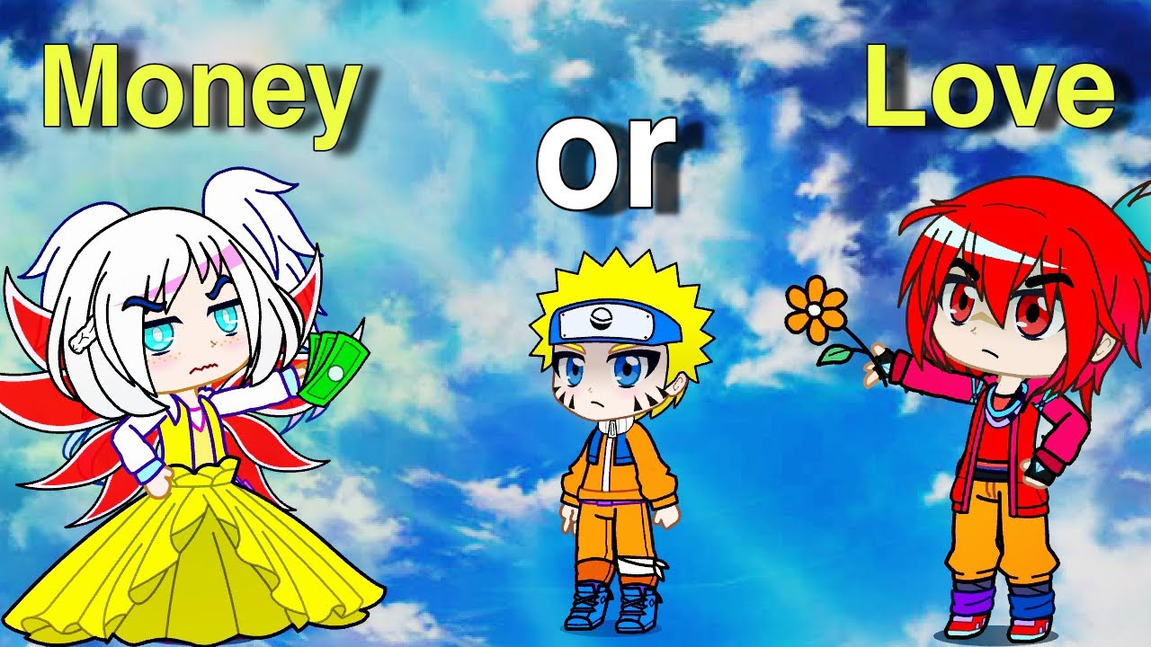 Money Or Love || Naruto || Gacha club