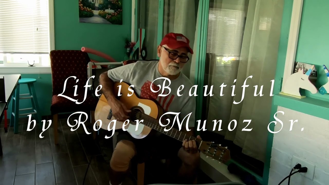 "Life is Beautiful" by Roger Munoz Sr. // 8.19.2020