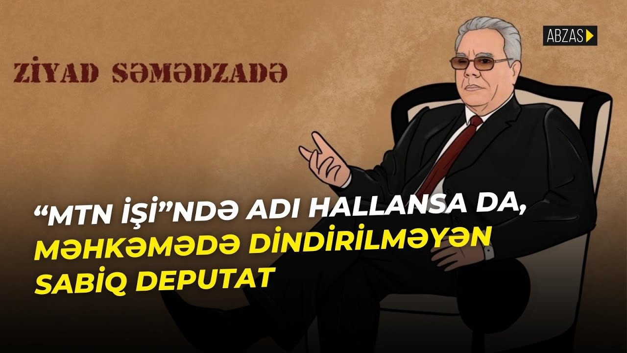 “MTN işi”ndə adı hallansa da, məhkəmədə dindirilməyən sabiq deputat