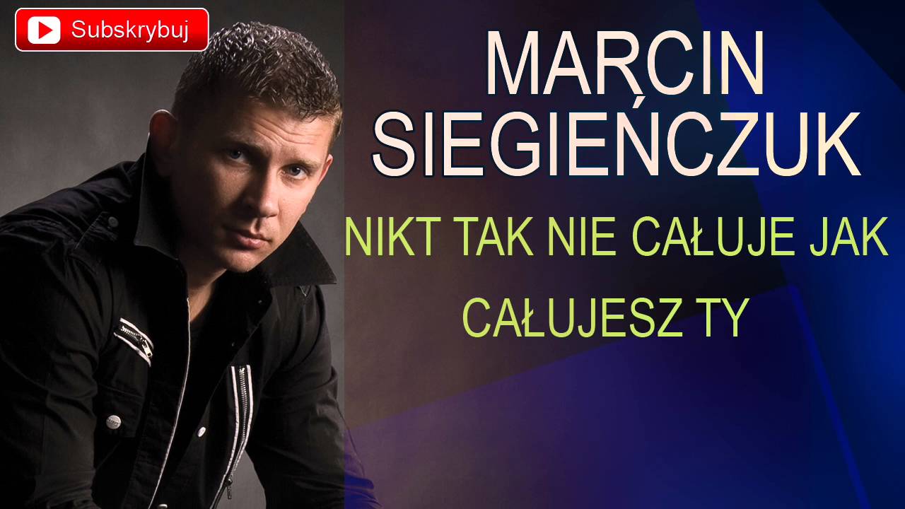 Marcin Siegieńczuk - Nikt tak nie całuje jak całujesz Ty