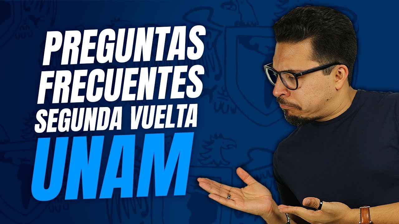 Preguntas Frecuentes Segunda Vuelta UNAM 2022