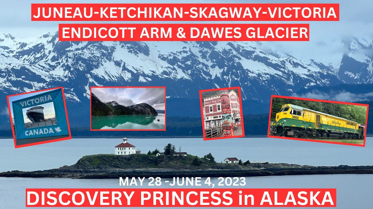 2023 DISCOVERY PRINCESS TO ALASKA  (JUNEAU-KETCHIKAN-SKAGWAY-VICTORIA-ENDICOTT ARM & DAWES GLACIER)