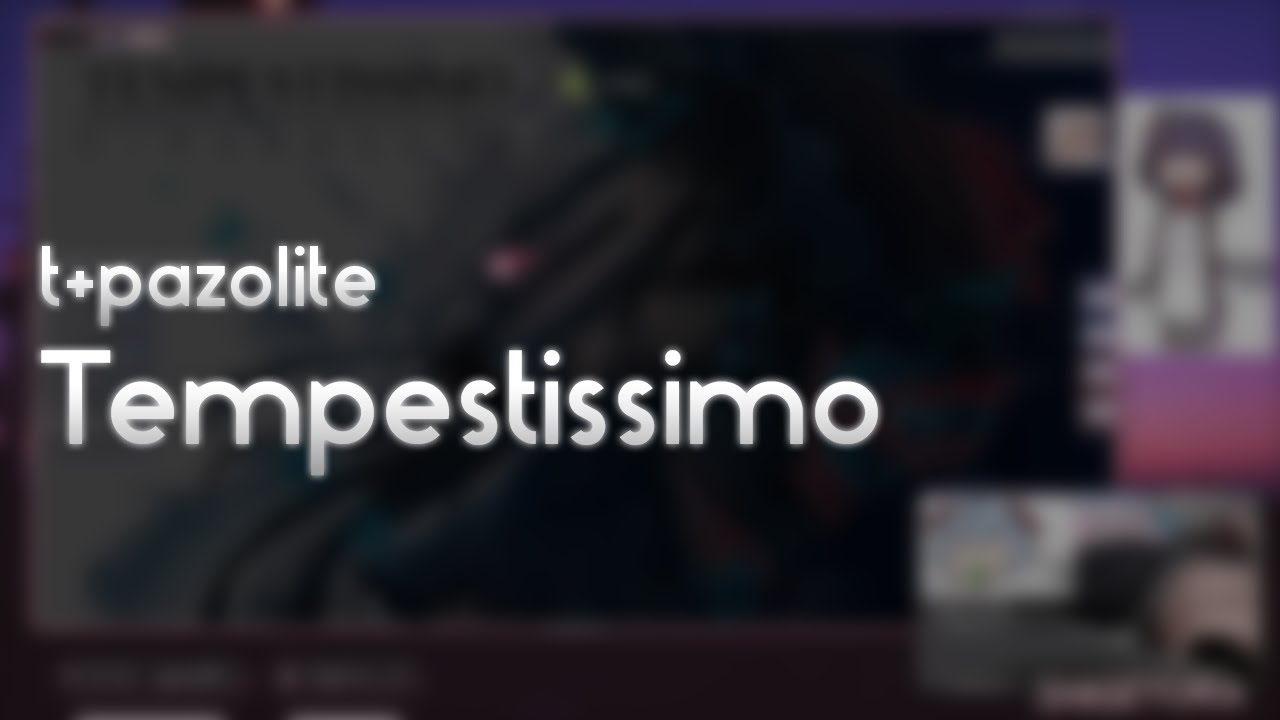 t+pazolite - Tempestissimo [Future] +HD 99.83% FC