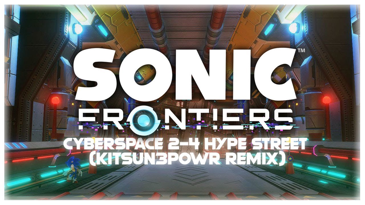 Sonic Frontiers - CYBERSPACE : 2 - 4 Hype Street (EDM KITSUN3POWR REMIX)