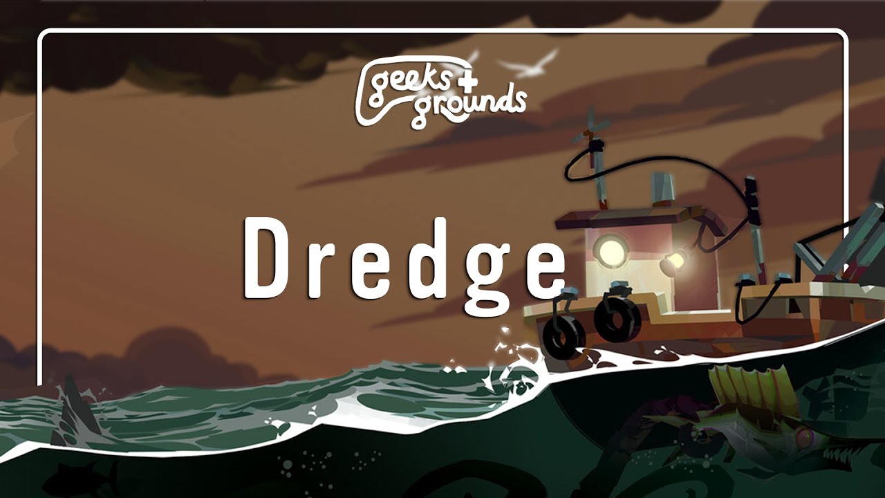 DREDGE - Full Game Discussion | Geeks & Grounds Ep 008