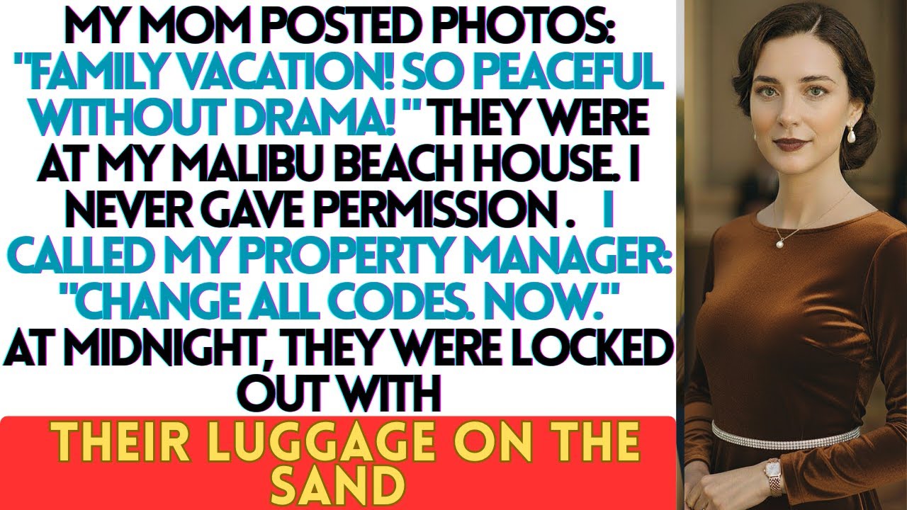 MY FAMILY PLANNED A VACATION WITHOUT ME    USING MY BEACH HOUSE IN MALIBU WITHOUT PERMISSION.....