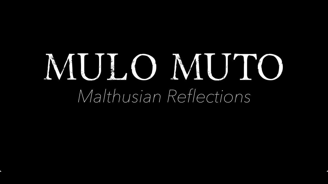 MULO MUTO - Malthusian Reflections