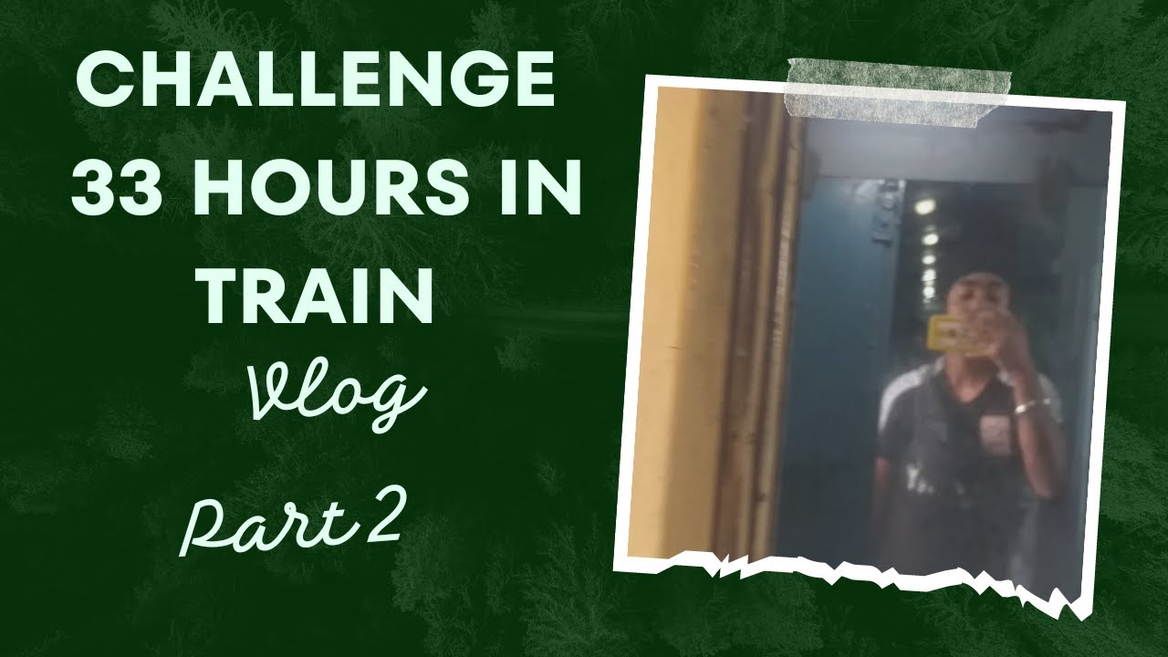 Day 7 | Challenge 33 Hours in train| part 2 | vlog #8