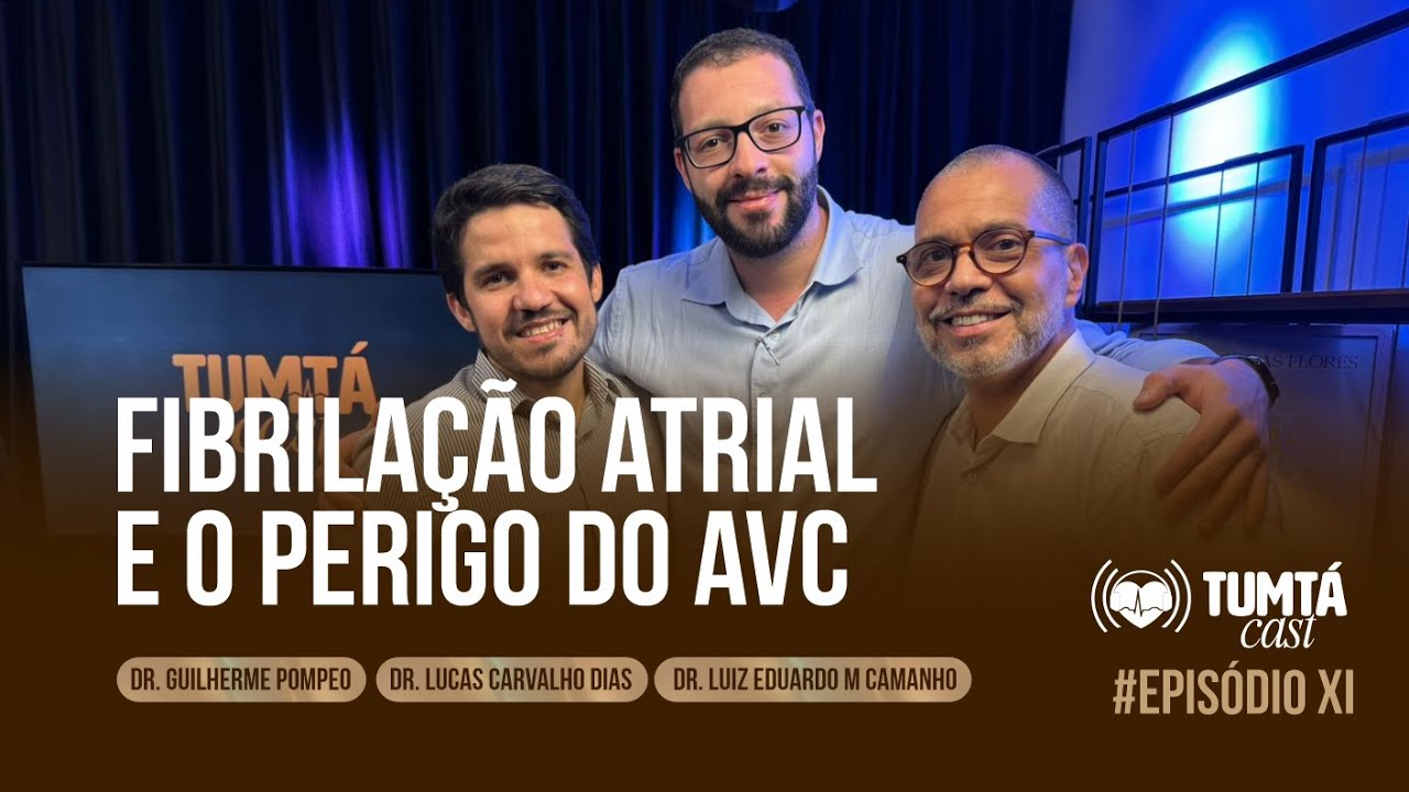 Fibrilação Atrial: quando o coração sai do ritmo e aumenta o risco de AVC (Tumtá Cast)