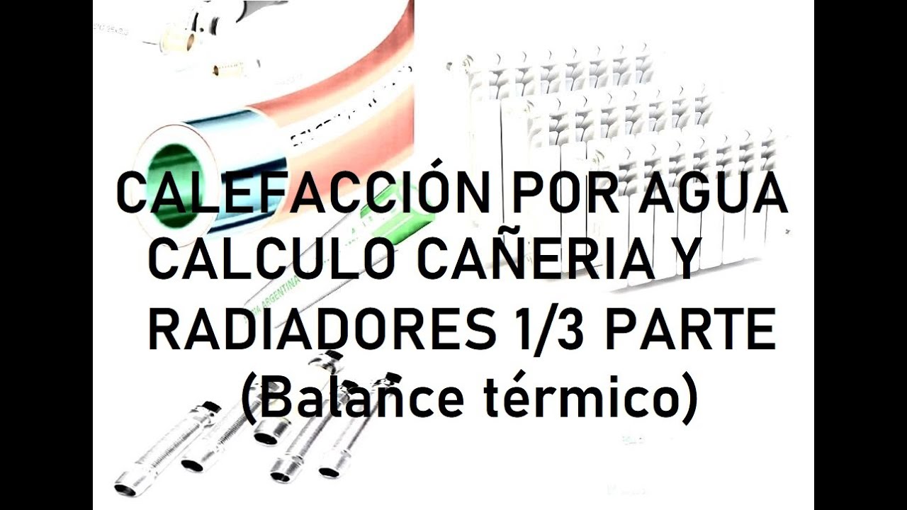 Calculo radiadores y cañería calefaccion por agua caliente parte 1 de 3 balance termico