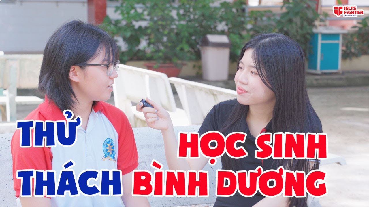 Độc lạ Bình Dương nghĩa là gì? Thử thách siêu nhanh với học sinh THPT Hùng Vương | IELTS FIGHTER