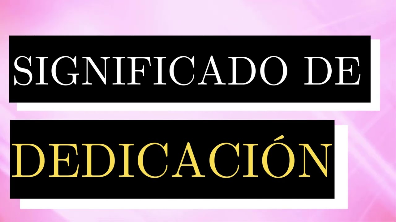 Significado de DEDICACI&Oacute;N - Qu&eacute; es DEDICACI&Oacute;N - Cu&aacute;l es el significado de DEDICACI&Oacute;N