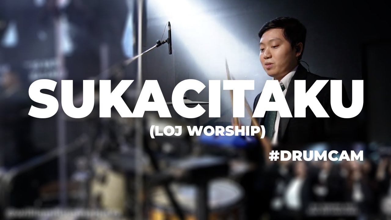 SUKACITAKU (LOJ WORSHIP) 