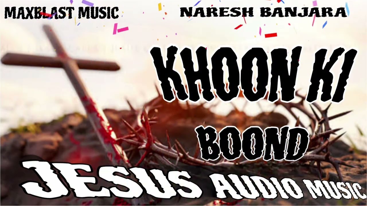 JESUS AUDIO MUSIC///KHOON KI BOOND//MAXBLAST MUSIC//NARESH BANJARA 