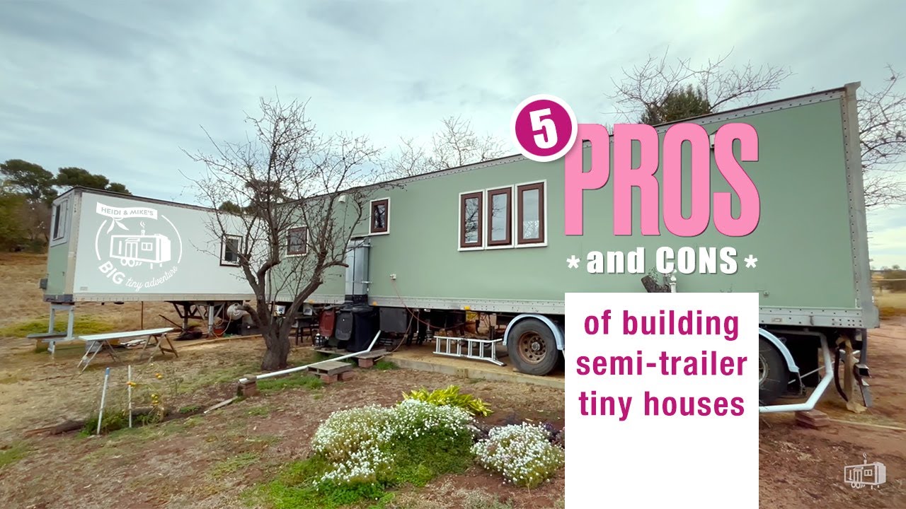 Top 5 Pros and Cons for using a semi-trailer as a Tiny House