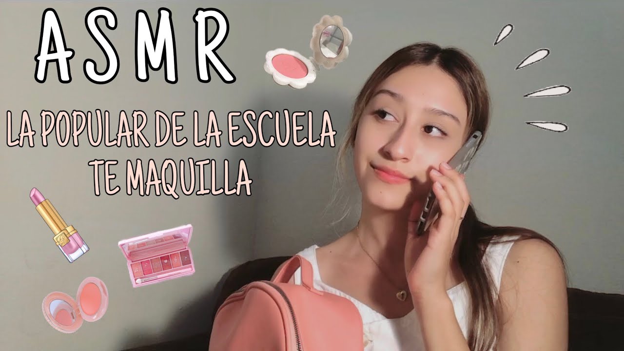 LA POPULAR DE LA ESCUELA TE MAQUILLA • ROLEPLAY — ♡ ASMR ♡  | Cinthia Asmr