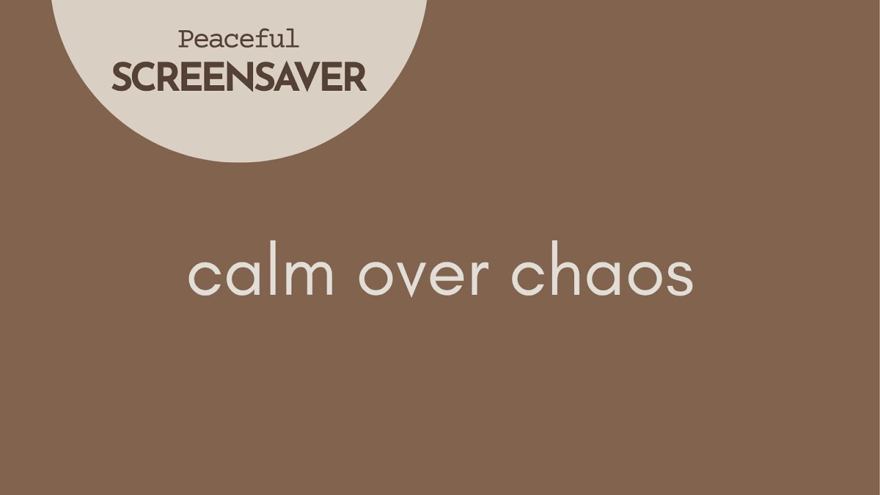 Calm over Chaos Relaxing Mindfulness Affirmation Screensaver