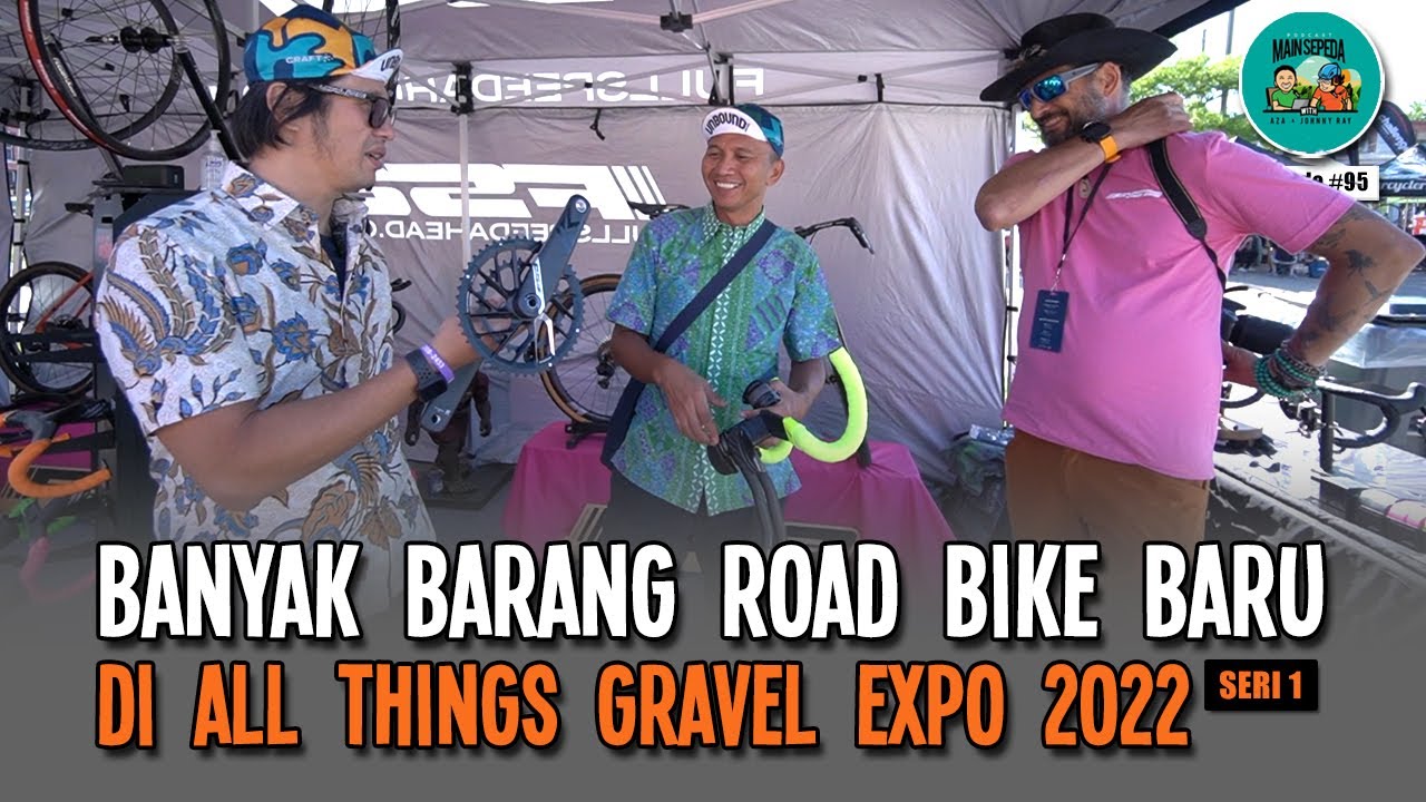 Banyak Barang Road Bike Baru di All Things Gravel Expo 2022 (Seri 1) - Podcast Mainsepeda Aza & Ray