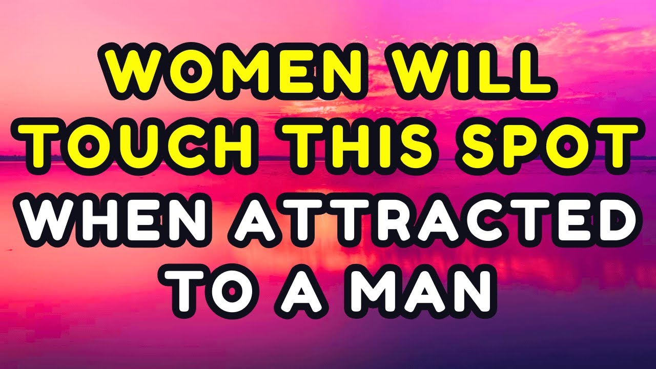 She Touches THIS Spot on Her Body When She’s Attracted to You