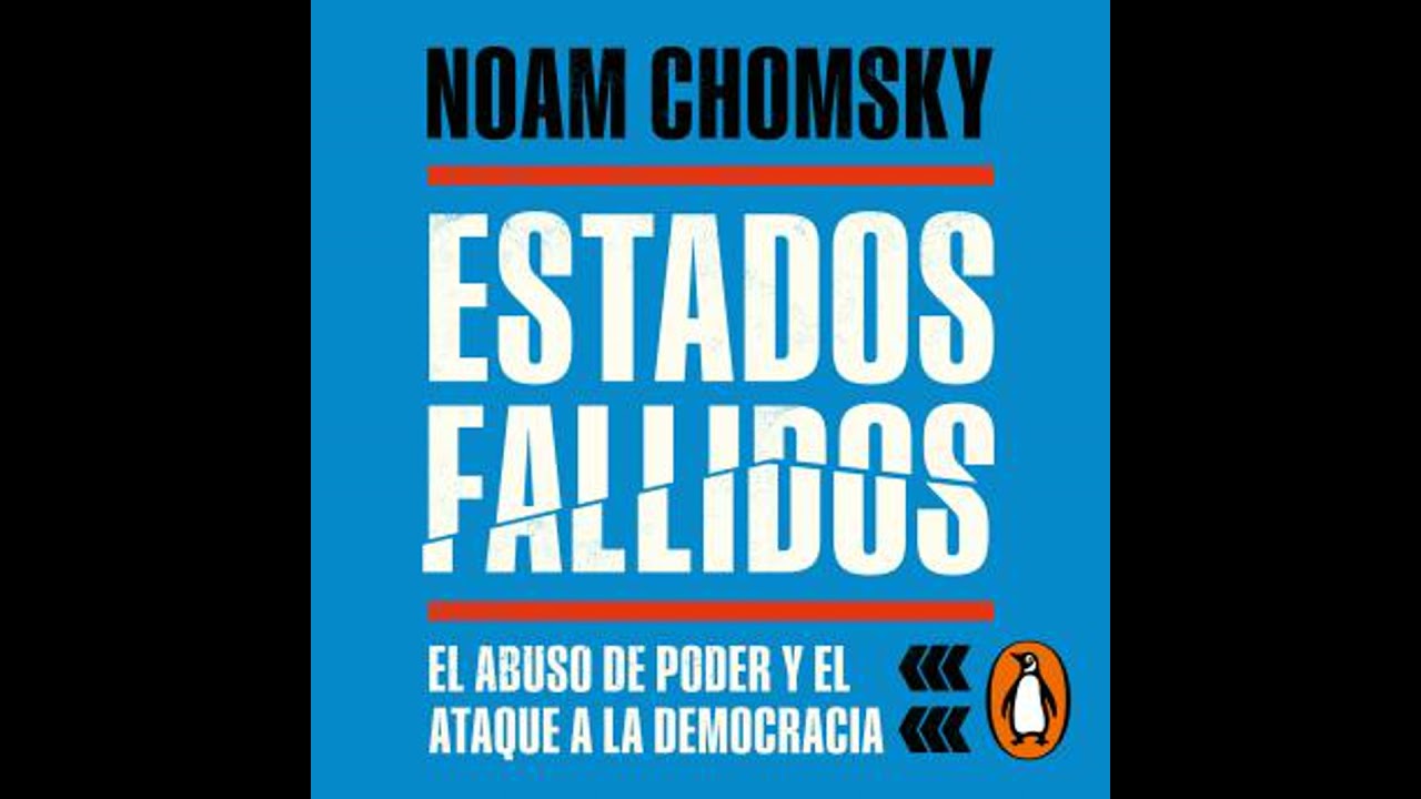 Estados Fallidos: El abuso de poder y ataque a la democracia - Noam Chomsky