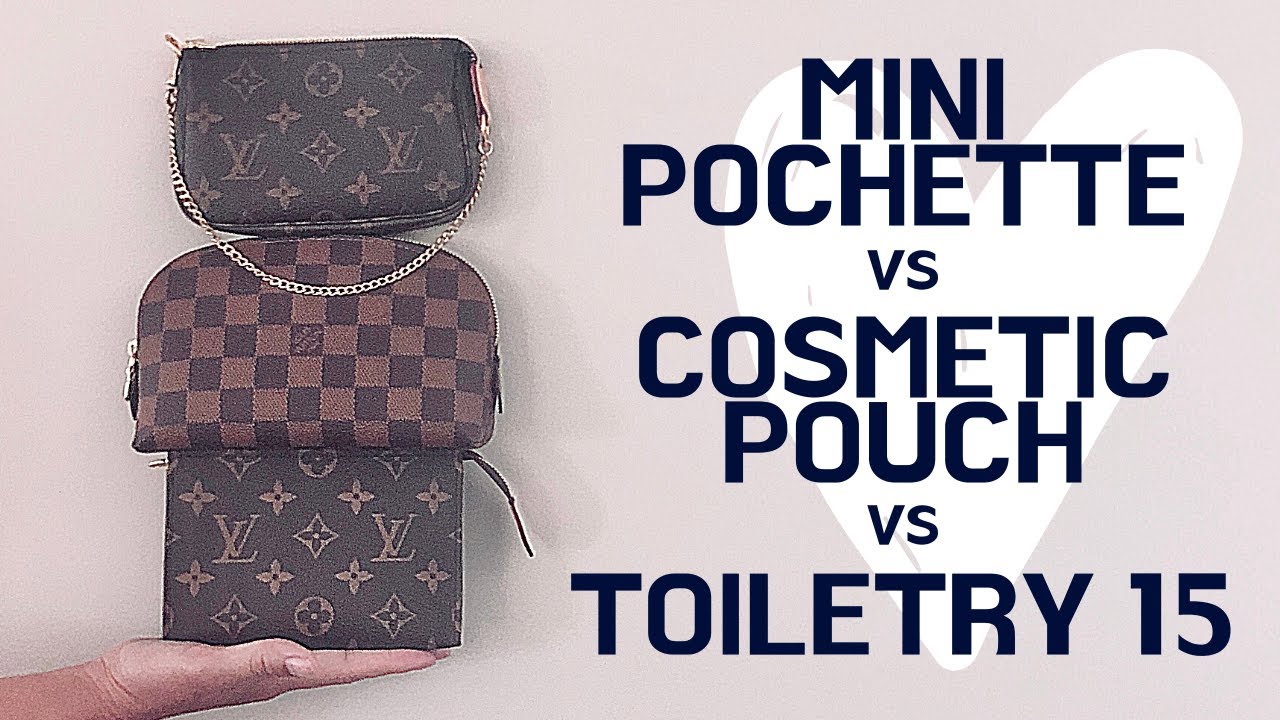 LOUIS VUITTON Comparison: MINI POCHETTE vs TOILETRY 15 vs COSMETIC POUCH