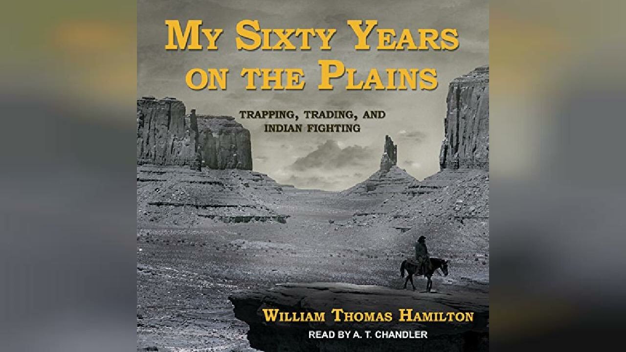 My Sixty Years on the Plains: Trapping, Trading, and Indian Fighting | Audiobook Sample