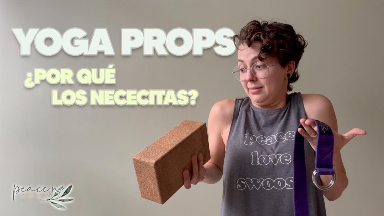 ¿Qué son props de yoga y por qué te van a ayudar en tu práctica?