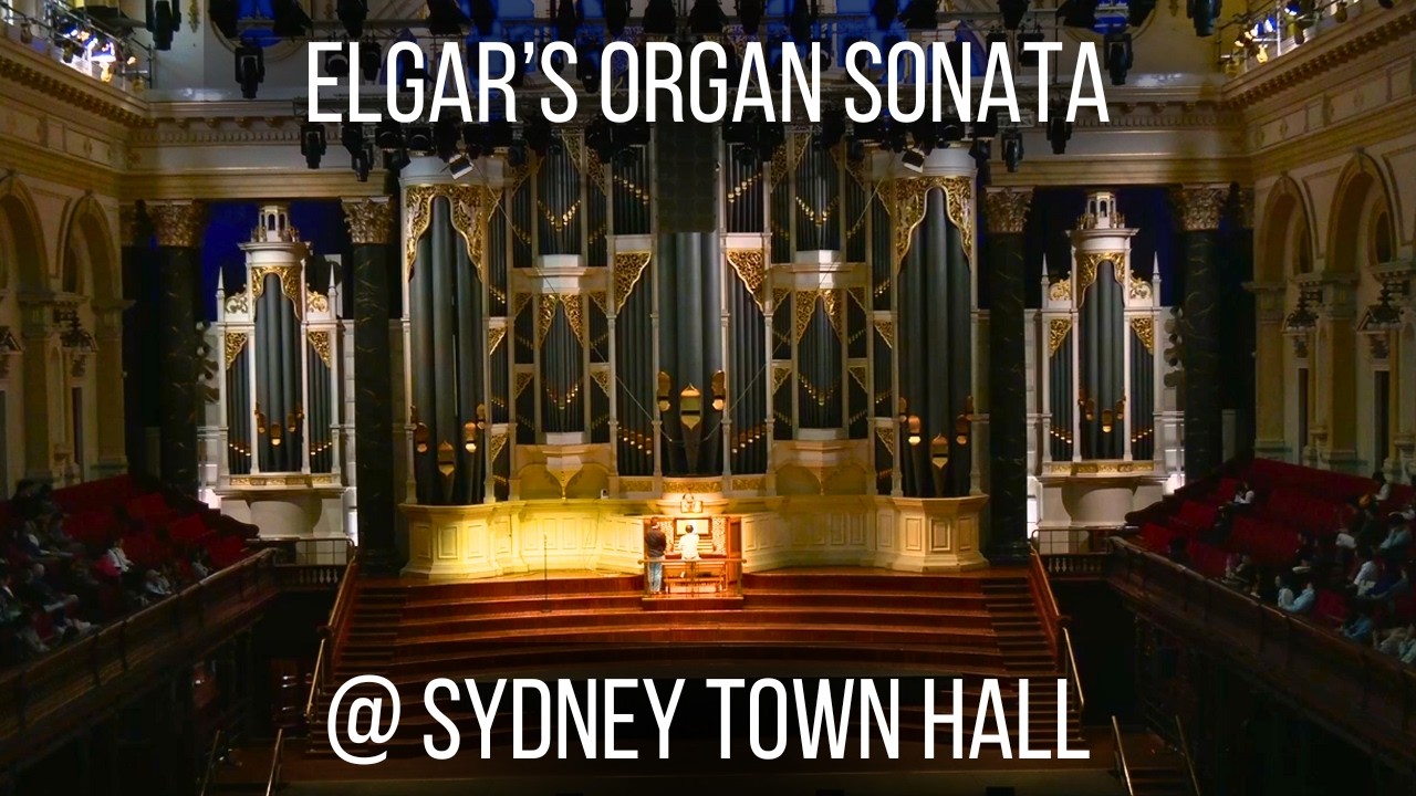 Elgar - Organ Sonata op.28 (Complete) - Performed at Sydney Town Hall