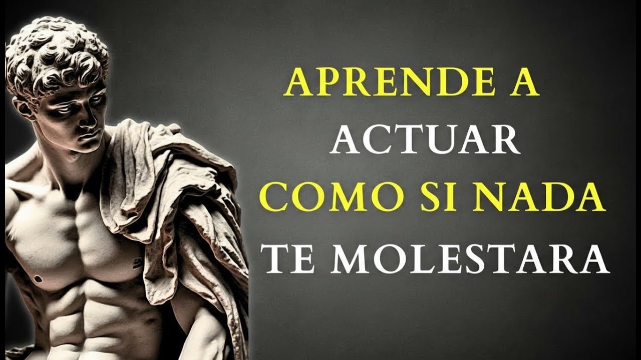 APRENDE A ACTUAR COMO SI NADA REALMENTE TE MOLESTARA | STOIVÍA ESTOICO
