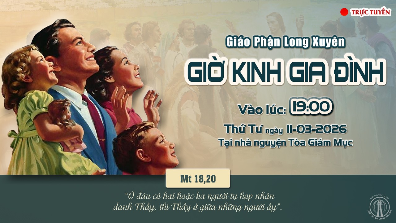 GIÁO PHẬN LONG XUYÊN : GIỜ KINH GIA ĐÌNH | Lúc 19:00 THỨ TƯ