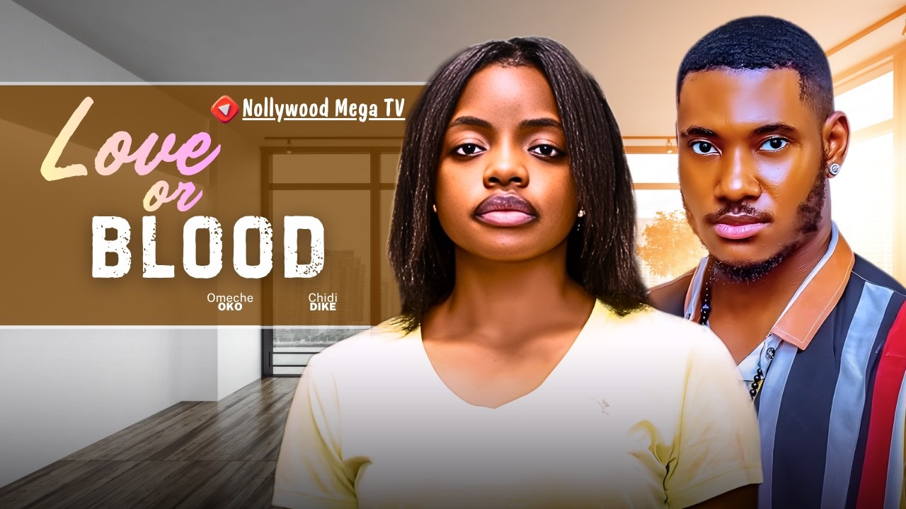 LOVE OR BLOOD - 2026 NIGERIAN FILM - OMECHE OKO, CHIDI DIKE