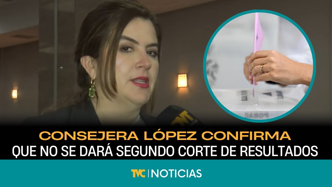 Consejera L&oacute;pez confirma: no habr&aacute; segundo corte de resultados