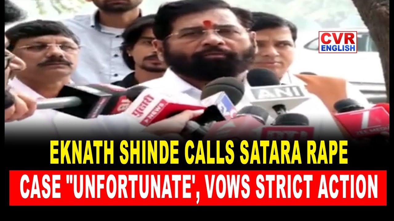 Eknath Shinde Calls Satara Rape Case "Unfortunate', Vows Strict Action | CVR English