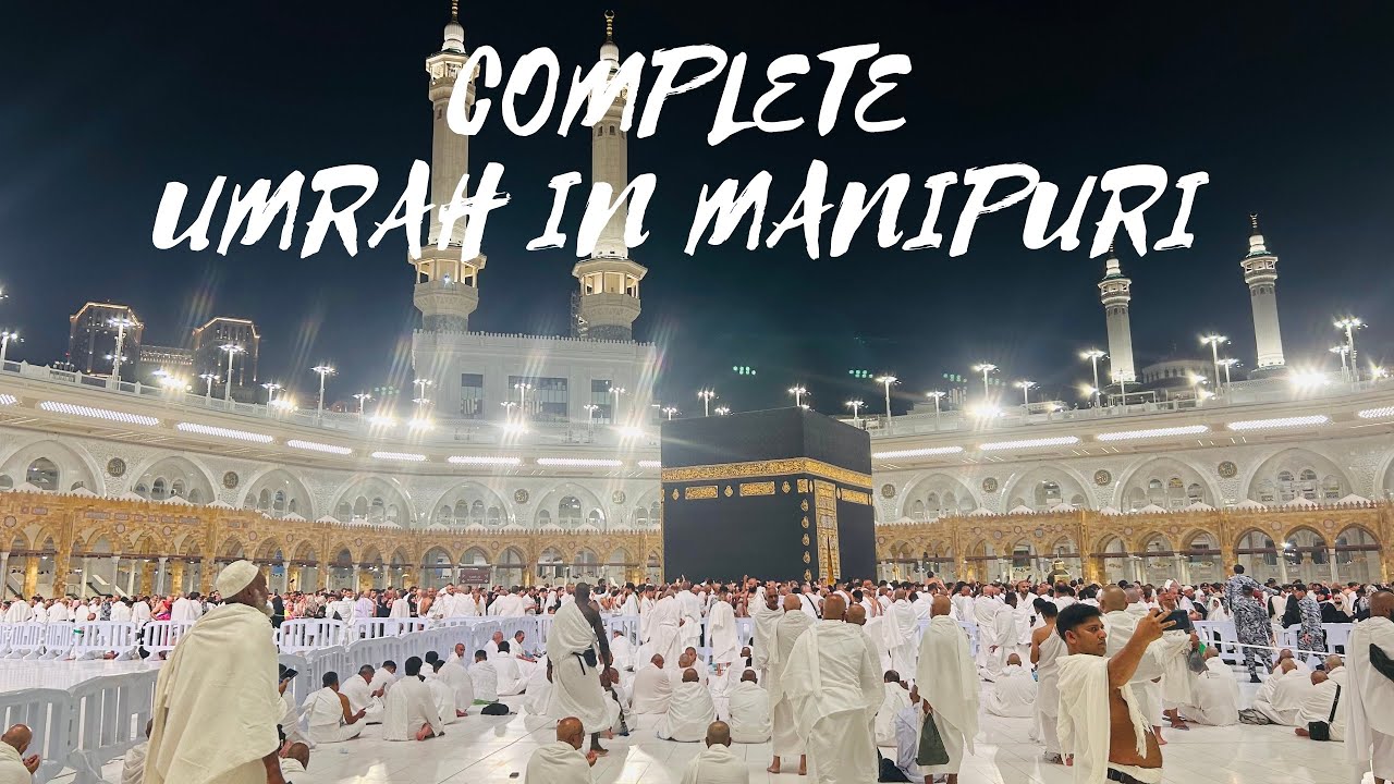 SAUDI ARAB | COMPLETE UMRAH GUIDE IN MANIPURI | MAKKAH |