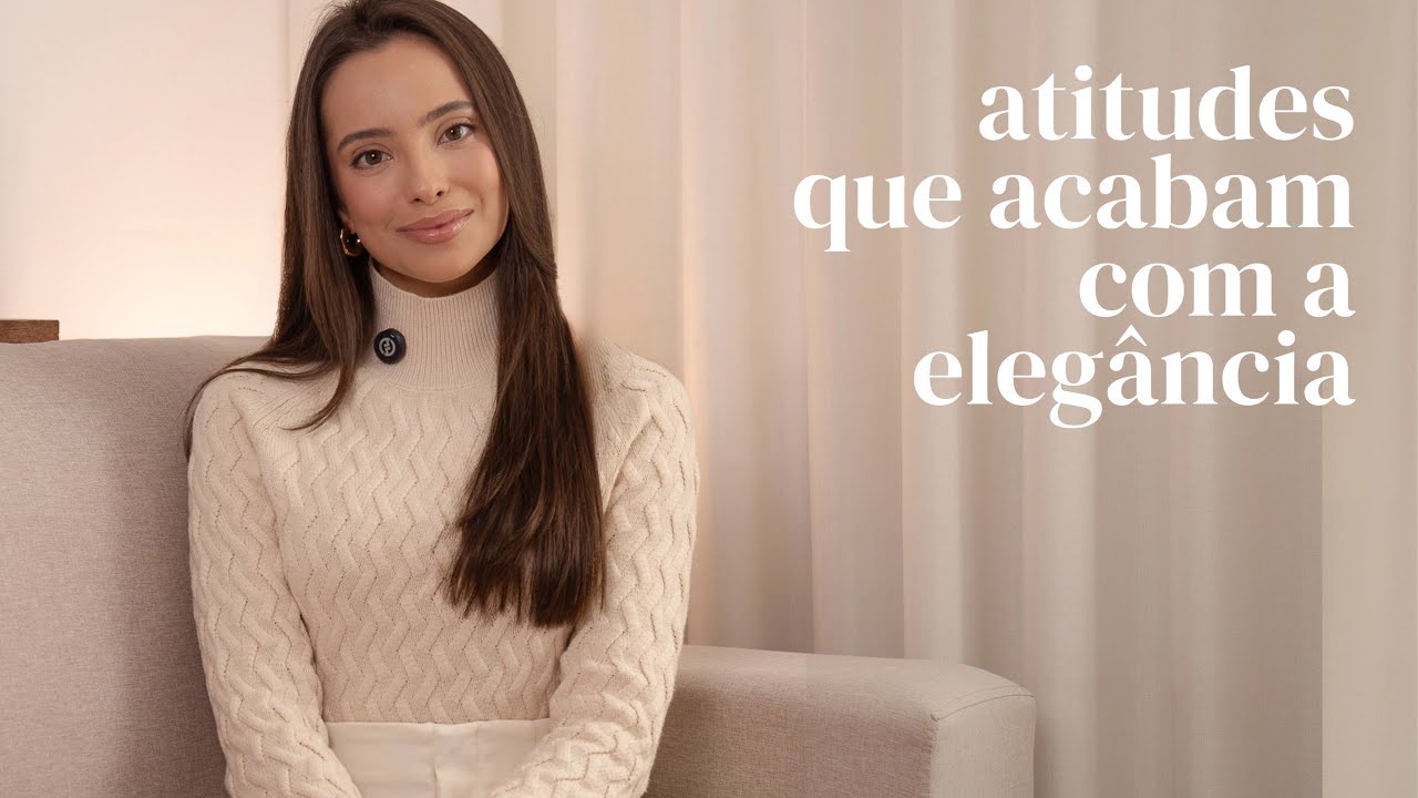 Atitudes que acabam com a sua elegância (e você nem percebe!)