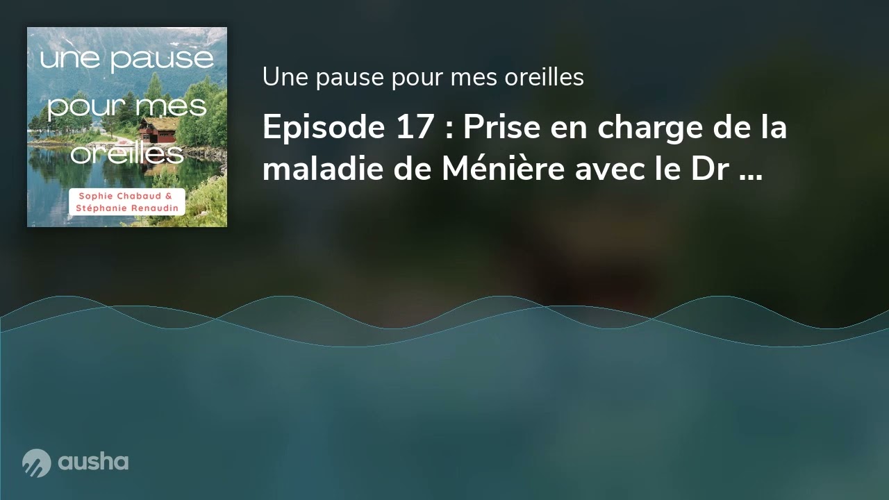 Episode 17 : Prise en charge de la maladie de Ménière avec le Dr Daniel Lévy ORL
