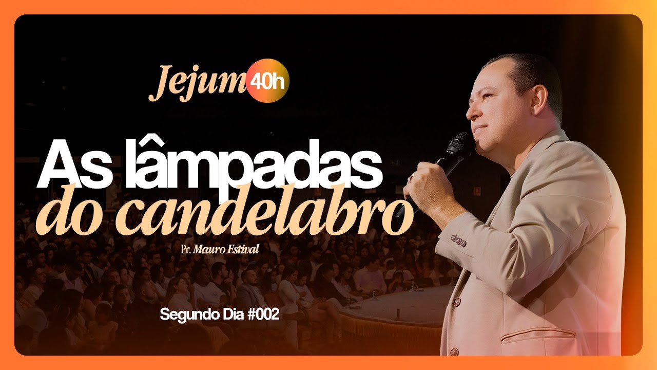 AS LÂMPADAS DO CANDELABRO | JEJUM 40H | 07/02/2026