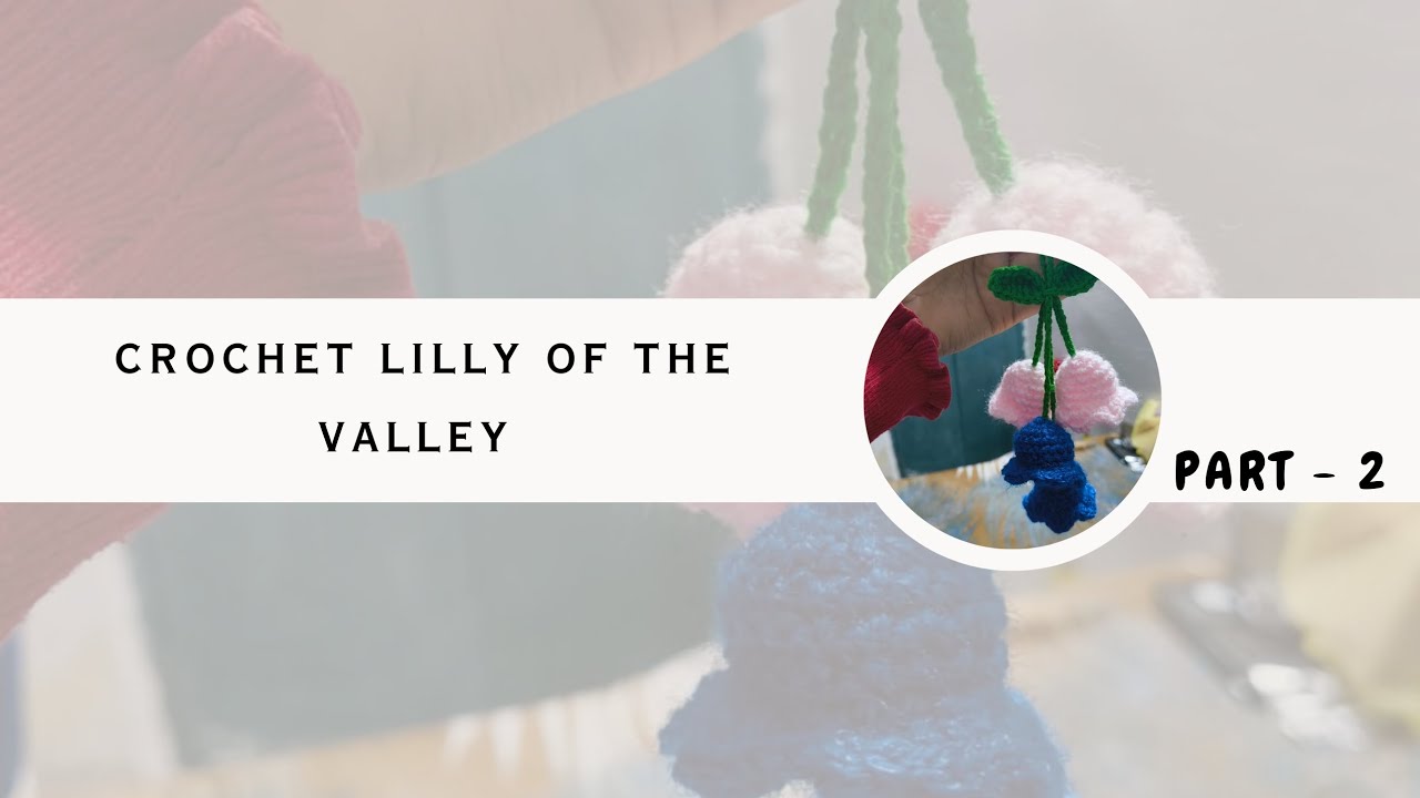 Crochet Lilly of the valley 🧶| part - 2 #crochet #crochettutorial #crochetpattern 